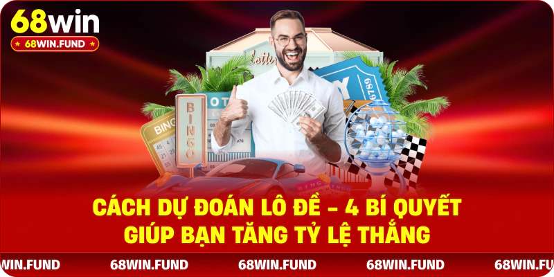 Cách Dự Đoán Lô Đề - 4 Bí Quyết Giúp Bạn Tăng Tỷ Lệ Thắng